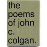 The Poems Of John C. Colgan. by John C. Colgan