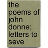 The Poems Of John Donne; Letters To Seve by John Donne