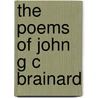 The Poems Of John G C Brainard by Unknown