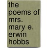 The Poems Of Mrs. Mary E. Erwin Hobbs door Unknown Author