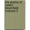 The Poems Of Robert Bloomfield (Volume 3 by Robert Bloomfield