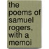 The Poems Of Samuel Rogers, With A Memoi