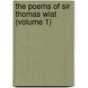 The Poems Of Sir Thomas Wiat (Volume 1) by Sir Thomas Wyatt
