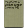 The Poems Of William Dunbar (Volume 03) door William Dunbar