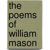 The Poems Of William Mason by William Mason