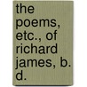 The Poems, Etc., Of Richard James, B. D. by Richard James
