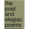 The Poet And Elegiac Poems by Louis M. Eilshemius