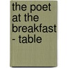The Poet At The Breakfast - Table by Anon