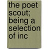 The Poet Scout; Being A Selection Of Inc by Jr Crawford Jack