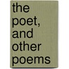 The Poet, And Other Poems by Sprague