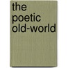 The Poetic Old-World by Brenda Smith