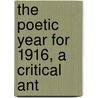 The Poetic Year For 1916, A Critical Ant door William Stanley Braithwaite