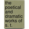 The Poetical And Dramatic Works Of S. T. by Samuel Taylor Coleridge