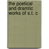 The Poetical And Dramtic Works Of S.T. C by Samuel Taylor Coleridge