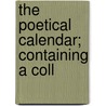 The Poetical Calendar; Containing A Coll door Francis Fawkes