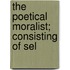 The Poetical Moralist; Consisting Of Sel