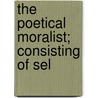 The Poetical Moralist; Consisting Of Sel door Walter Stirling