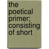 The Poetical Primer; Consisting Of Short door Poetical Primer