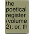 The Poetical Register (Volume 2); Or, Th