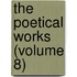 The Poetical Works (Volume 8)