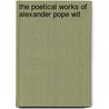 The Poetical Works Of Alexander Pope Wit door Alexander Pope