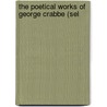 The Poetical Works Of George Crabbe (Sel door George Crabbe