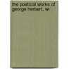 The Poetical Works Of George Herbert, Wi by George Herbert