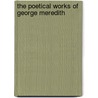 The Poetical Works Of George Meredith by Meredith George
