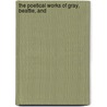 The Poetical Works Of Gray, Beattie, And door Thomas Gray