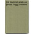 The Poetical Works Of James Hogg (Volume