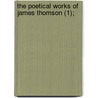 The Poetical Works Of James Thomson (1); by James Thomson