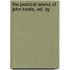 The Poetical Works Of John Keats, Ed. By