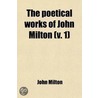 The Poetical Works Of John Milton (V. 1) by John Milton