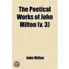 The Poetical Works Of John Milton (V. 3) door Ma David Masson