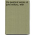 The Poetical Works Of John Milton,; With