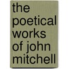 The Poetical Works Of John Mitchell door John Mitchell