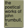 The Poetical Works Of John Trumbull, Ll. door John Trumbull