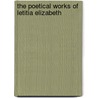 The Poetical Works Of Letitia Elizabeth by Letitia Elizabeth Landon