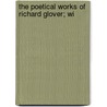 The Poetical Works Of Richard Glover; Wi door Richard Glover