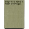 The Poetical Works Of Robert Browning (V by Robert Browining