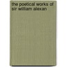 The Poetical Works Of Sir William Alexan by William Alexander Stirling