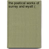 The Poetical Works Of Surrey And Wyatt ( by Henry Howard Surrey