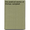 The Poetical Works Of Thimas Campbell by Unknown Author