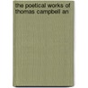 The Poetical Works Of Thomas Campbell An door Thomas Campbell