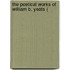 The Poetical Works Of William B. Yeats (
