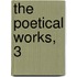 The Poetical Works, 3