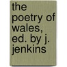 The Poetry Of Wales, Ed. By J. Jenkins by John Jenkins