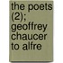 The Poets (2); Geoffrey Chaucer To Alfre
