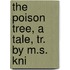 The Poison Tree, A Tale, Tr. By M.S. Kni