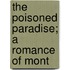 The Poisoned Paradise; A Romance Of Mont